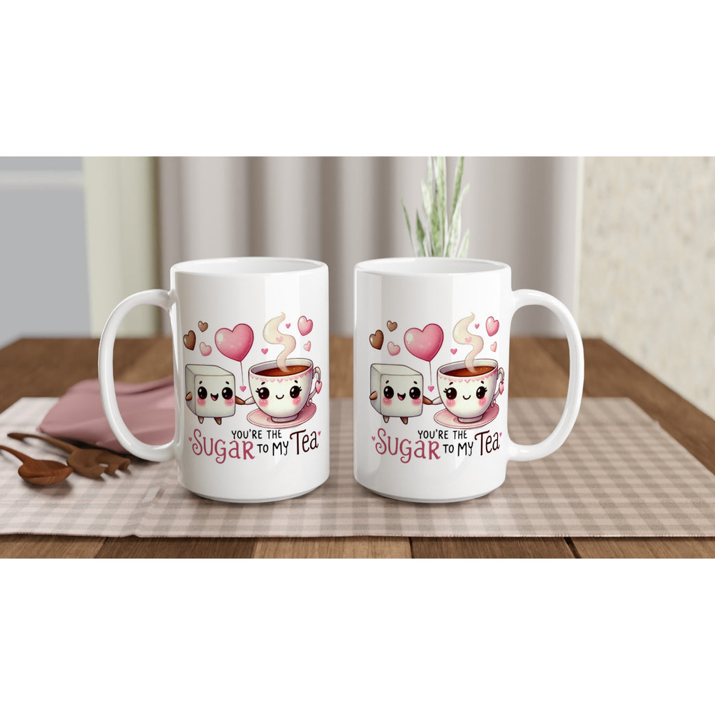 You're The Sugar To My Tea, Valentine - White 15oz Ceramic Mug 15oz Mug Food Globally Fulfilled Love