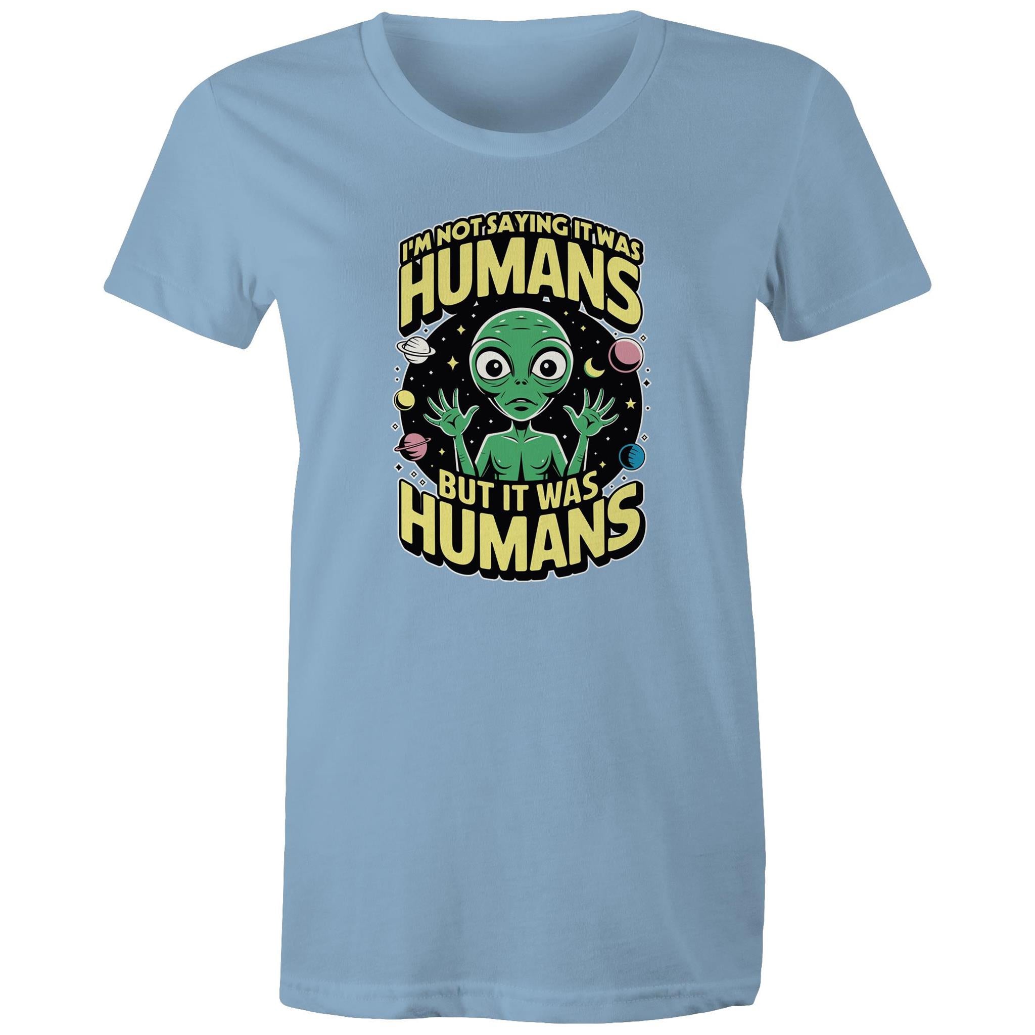 Alien, I'm Not Saying It Was Humans - Womens T-shirt Carolina Blue Womens T-shirt Printed In Australia Sci Fi