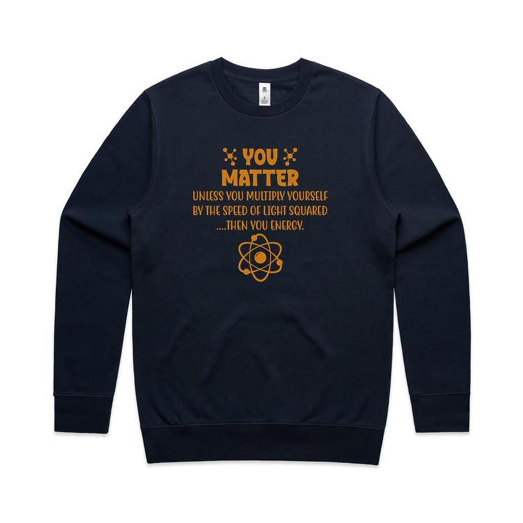 You Matter, Physics Pun - AS Colour Stencil Crew Sweatshirt Navy Sweatshirt Printed In Australia Science