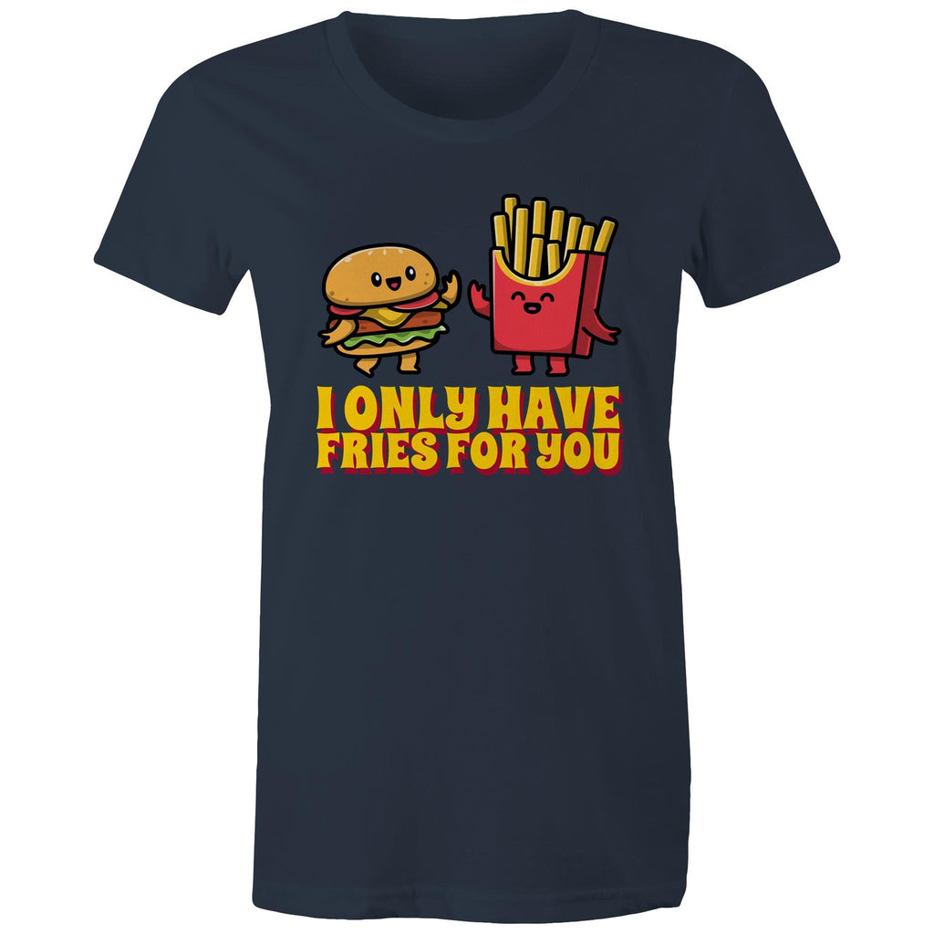 I Only Have Fries For You, Hamburger And Fries - Womens T-shirt Navy Womens T-shirt Food Printed In Australia