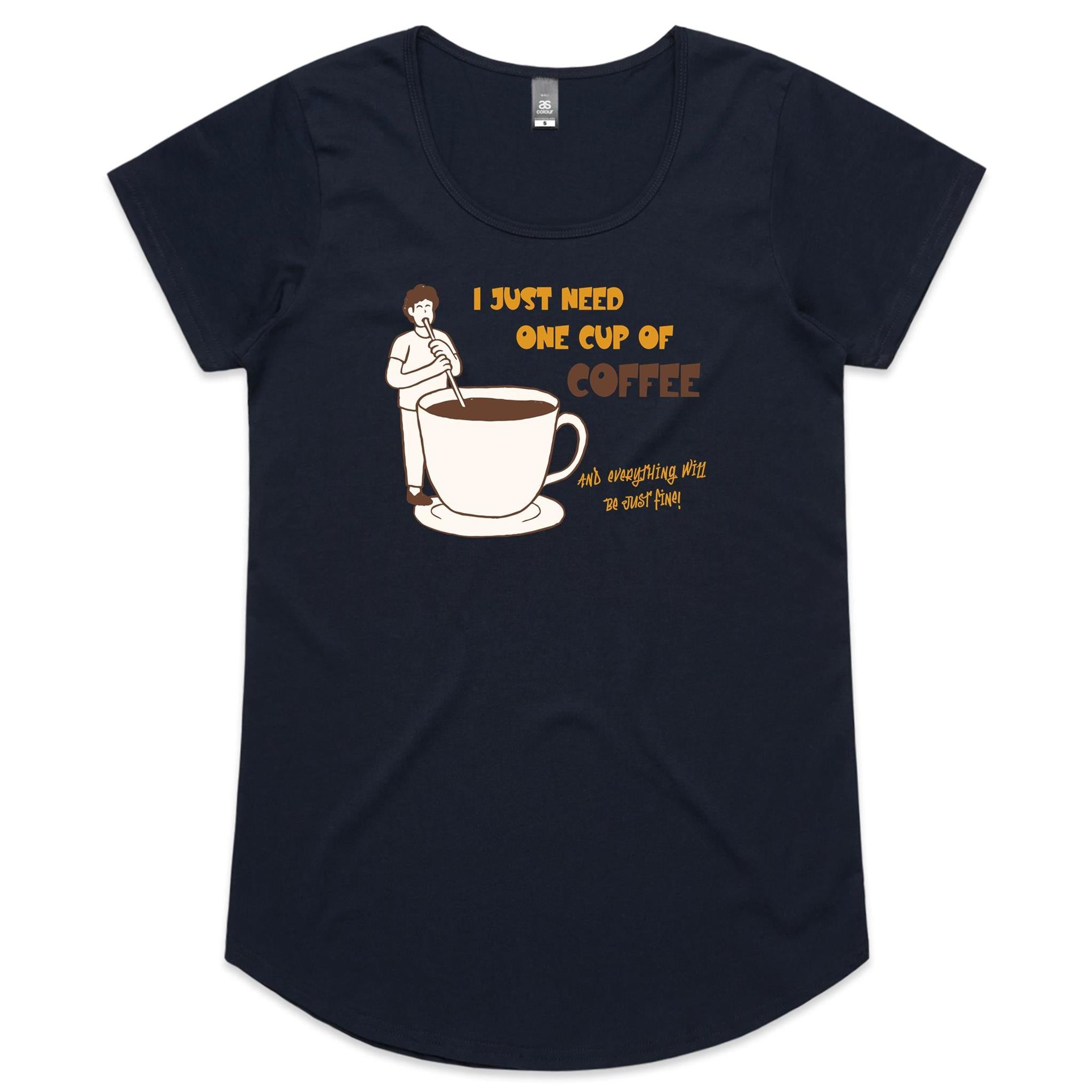 I Just Need One Cup Of Coffee - Womens Scoop Neck T-Shirt Navy Womens Scoop Neck T-shirt Coffee Printed In Australia