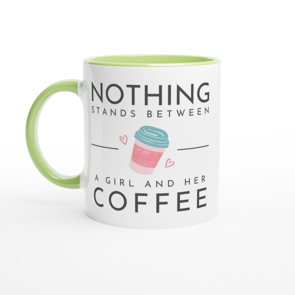 Nothing Stands Between A Girl And Her Coffee - White 11oz Ceramic Mug with Colour Inside Ceramic Green Colour 11oz Mug Coffee Globally Fulfilled