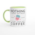 Nothing Stands Between A Girl And Her Coffee - White 11oz Ceramic Mug with Colour Inside Ceramic Green Colour 11oz Mug Coffee Globally Fulfilled