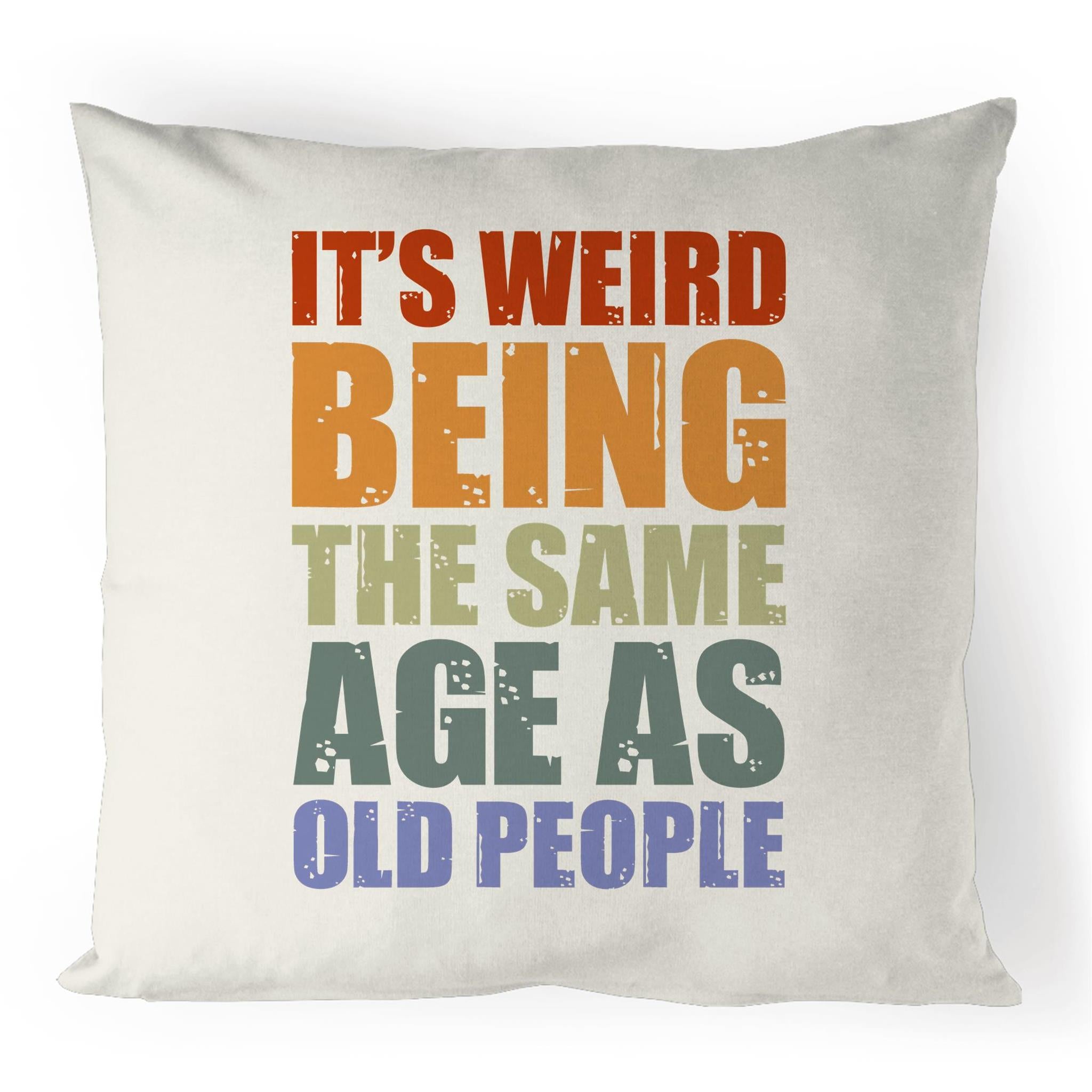 It's Weird Being The Same Age As Old People - 100% Linen Cushion Cover Default Title Linen Cushion Covers Printed In Australia