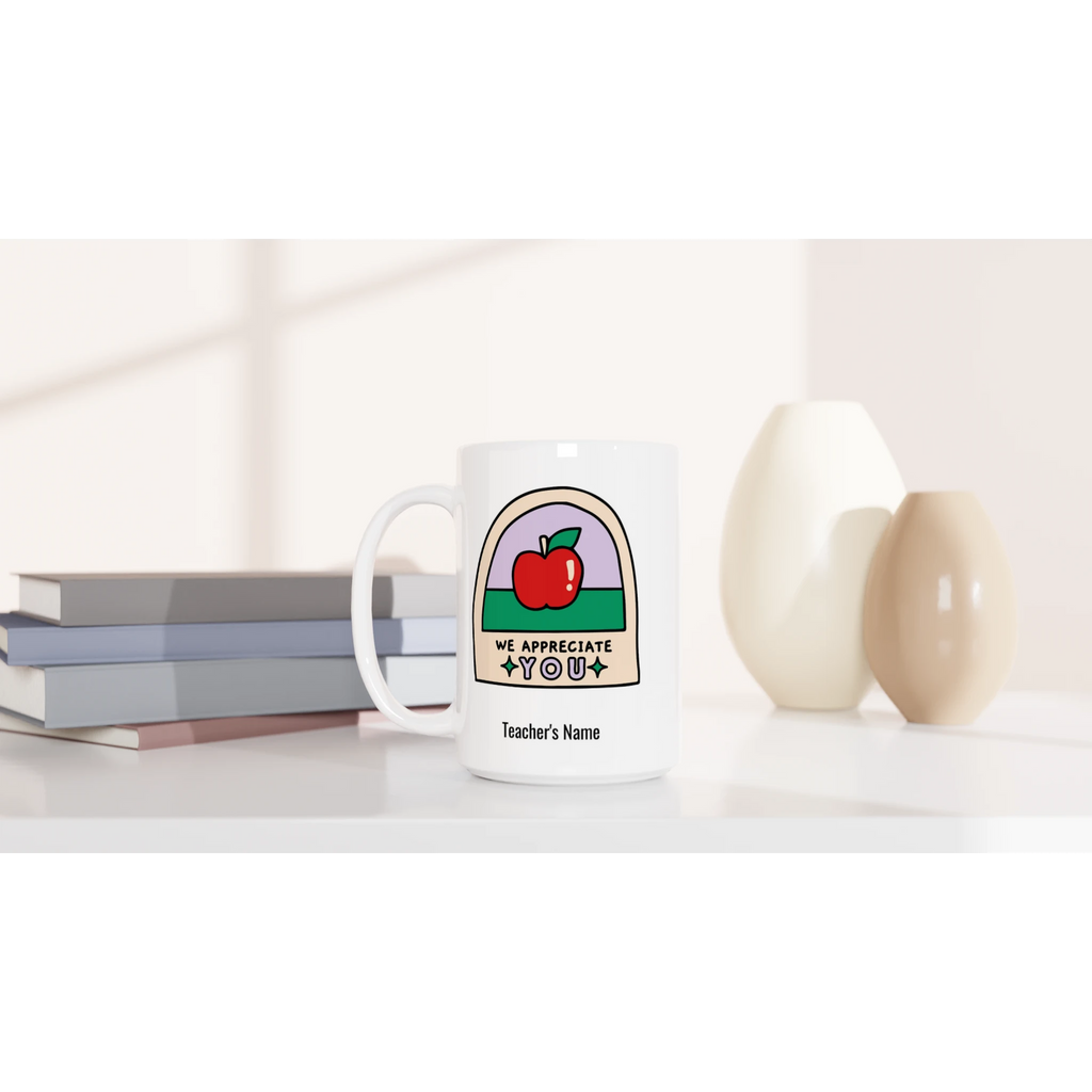 Personalise - We Appreciate You, Teacher, Apple - White 15oz Ceramic Mug Personalised 15oz Mug customise Globally Fulfilled personalise Teacher