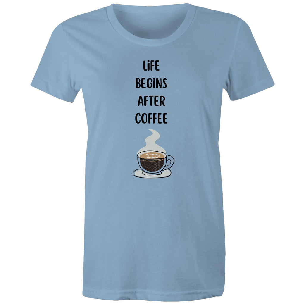 Life Begins After Coffee - Womens T-shirt Carolina Blue Womens T-shirt Coffee Printed In Australia