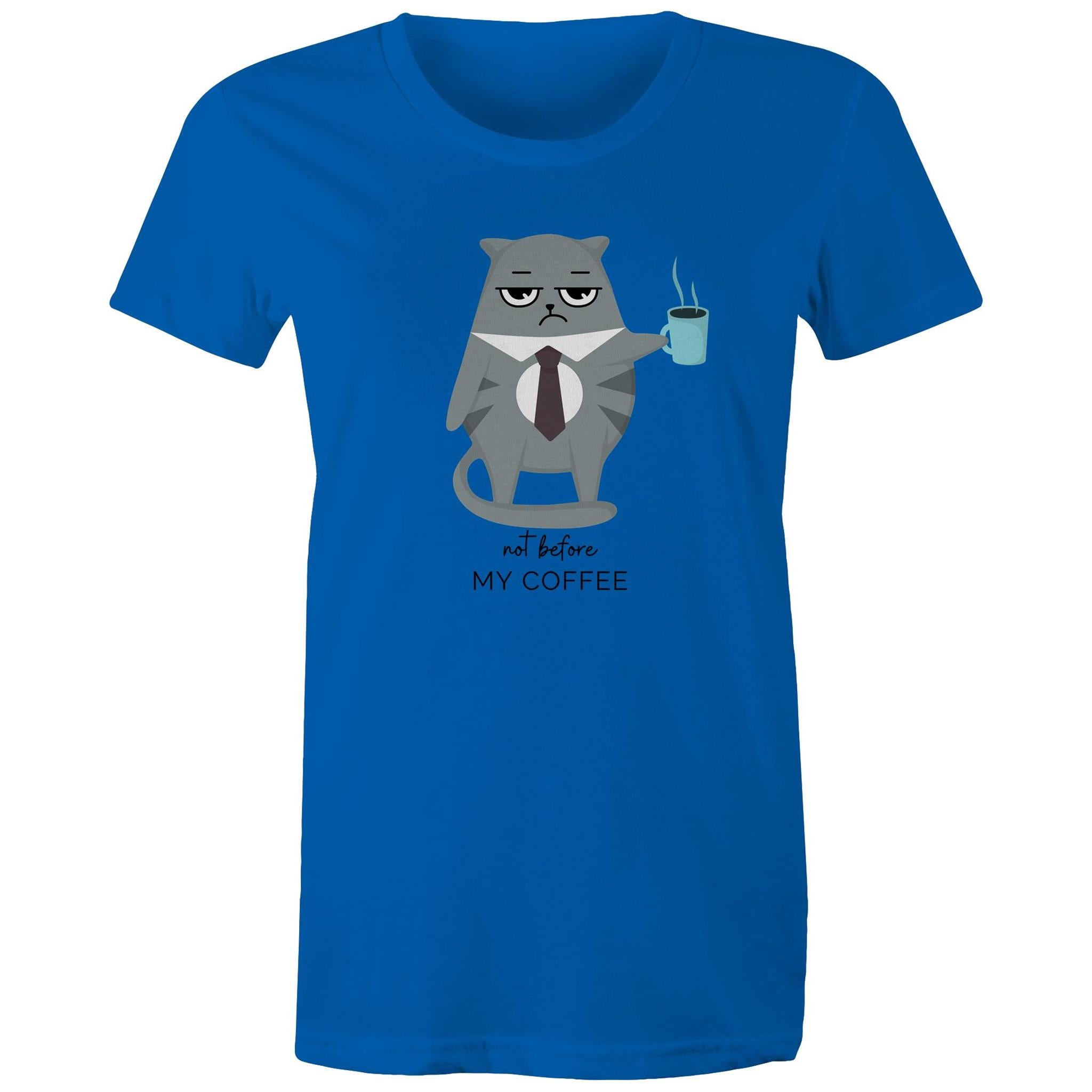 Not Before My Coffee, Cranky Cat - Womens T-shirt Bright Royal Womens T-shirt Coffee Printed In Australia