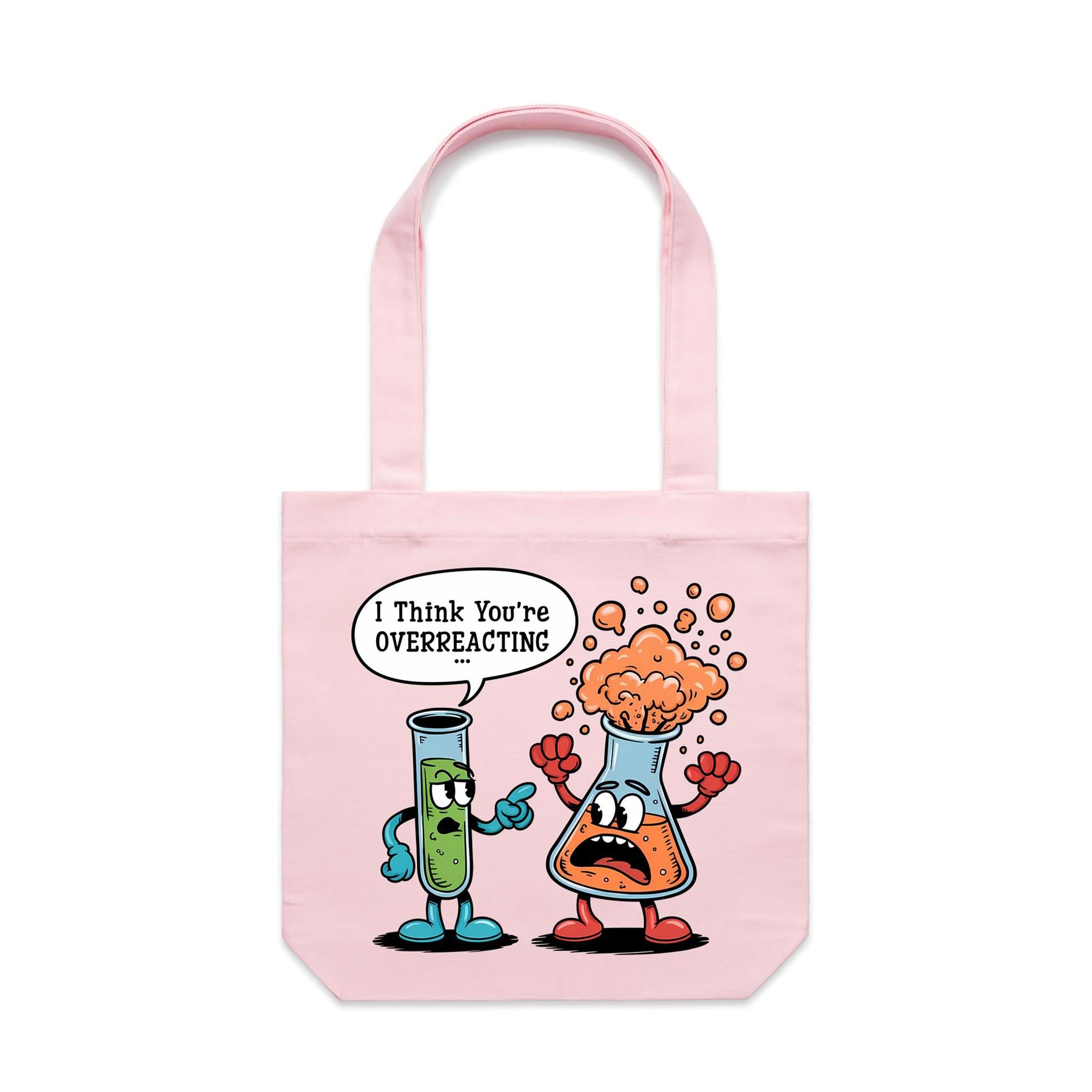 I Think You're Overreacting Chemistry Canvas Tote Bag
