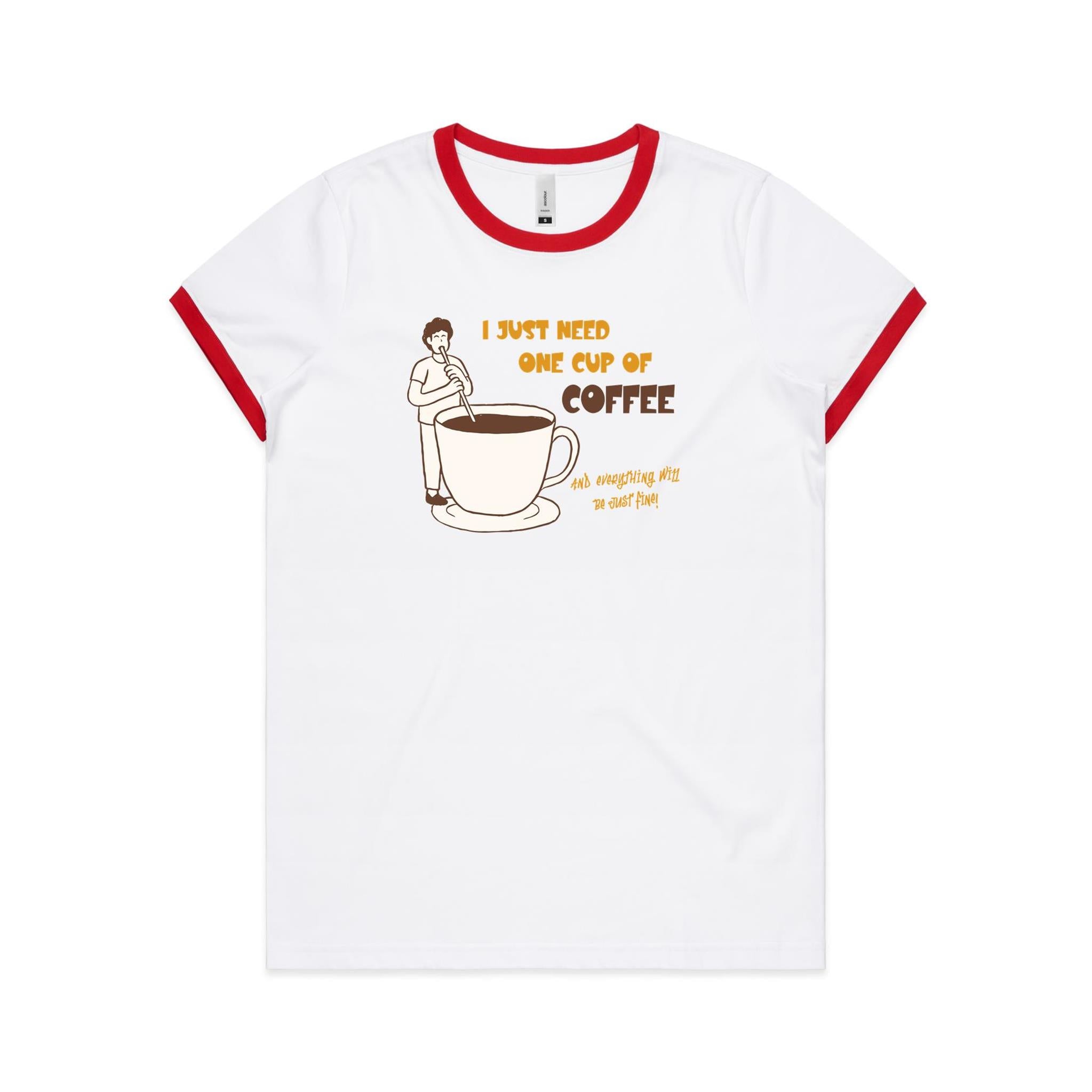 I Just Need One Cup Of Coffee - Women's Ringer Tee White Red Womens Ringer T-shirt Coffee Printed In Australia