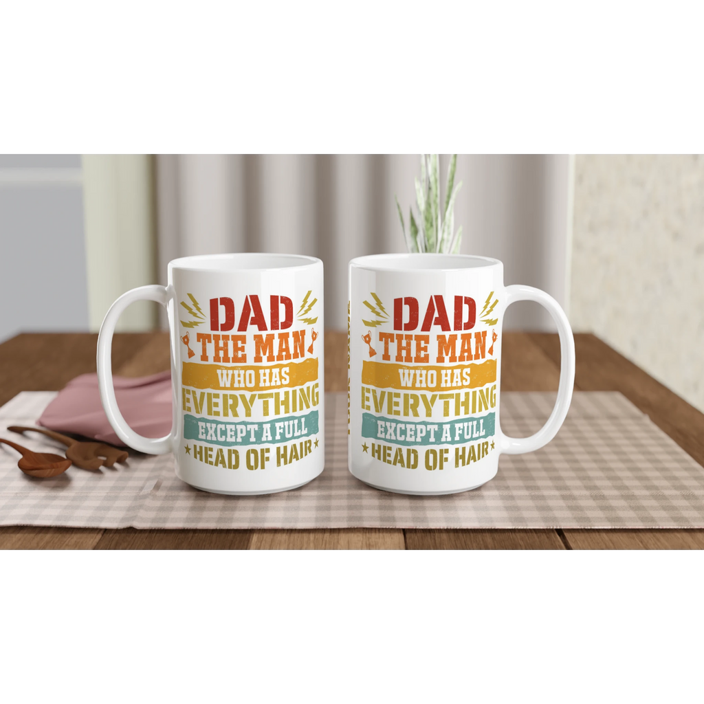 Personalised Dad, The Man Who Has Everything Except A Full Head Of Hair White 15oz Ceramic Mug Personalised 15oz Mug Dad Globally Fulfilled