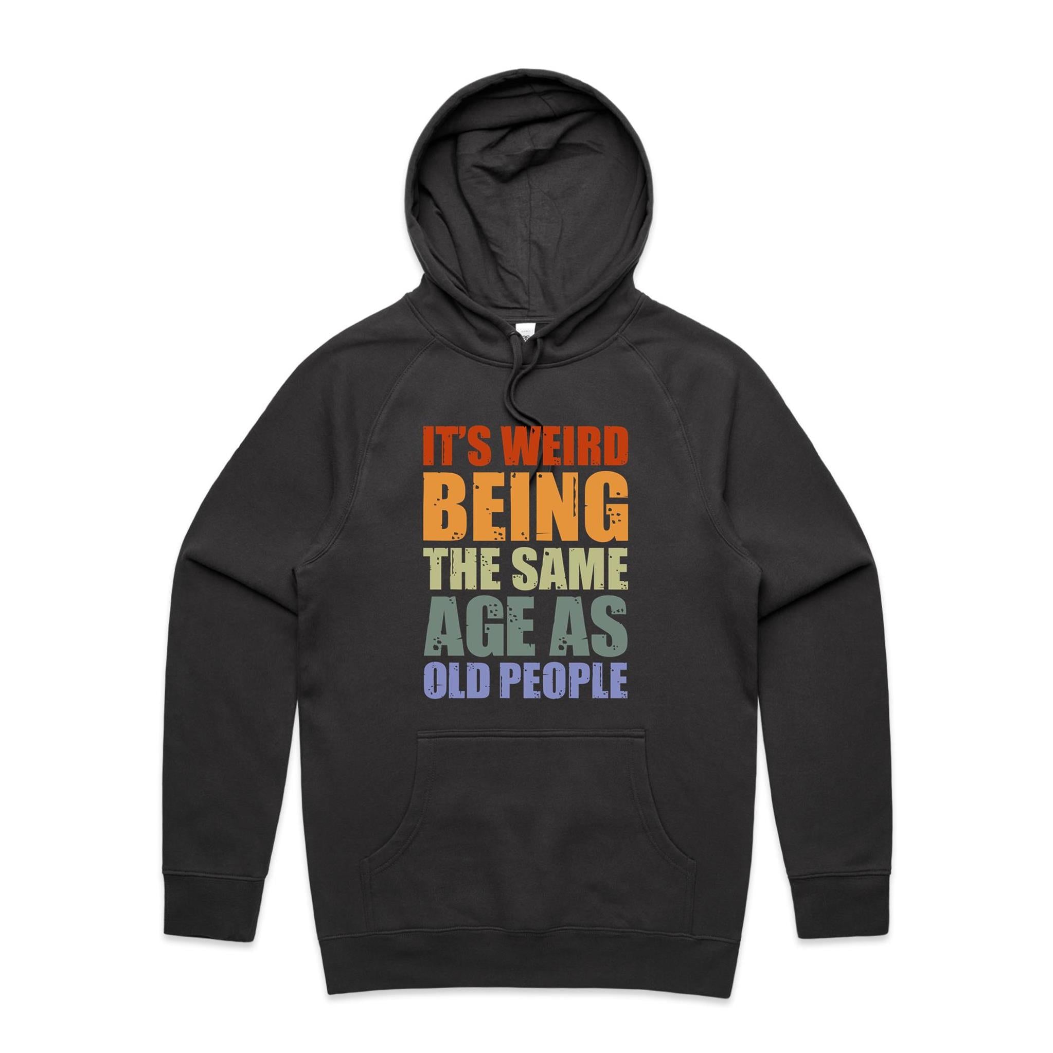 It's Weird Being The Same Age As Old People - Mens Hoodie Coal Mens Hoodie Printed In Australia