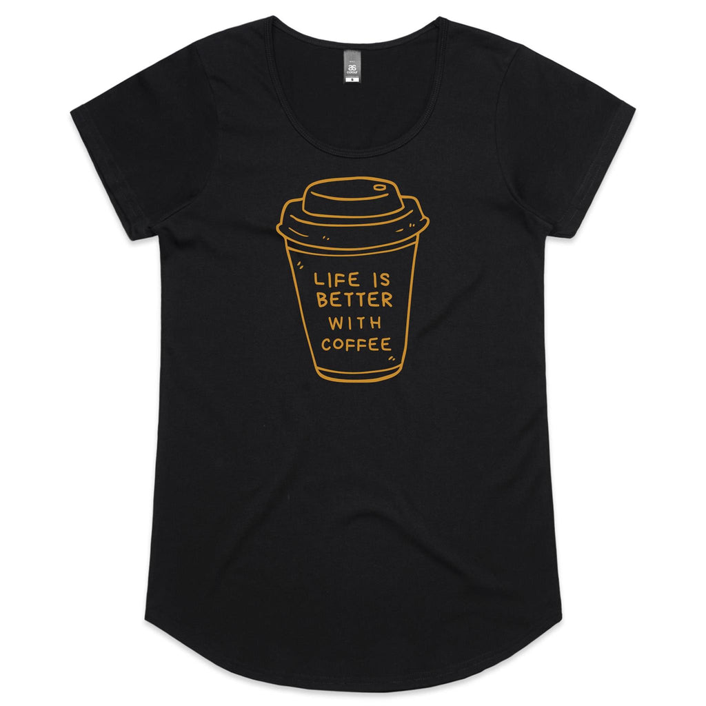 Life Is Better With Coffee - Womens Scoop Neck T-Shirt Black Womens Scoop Neck T-shirt Coffee Printed In Australia
