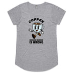 Coffee, Because Murder Is Wrong - Womens Scoop Neck T-Shirt Grey Marle Womens Scoop Neck T-shirt Coffee Printed In Australia