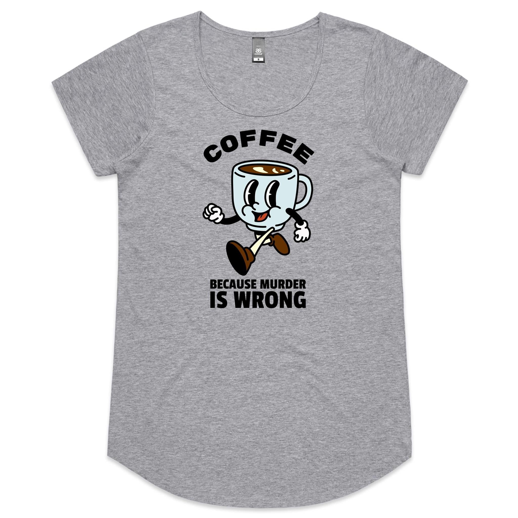 Coffee, Because Murder Is Wrong - Womens Scoop Neck T-Shirt Grey Marle Womens Scoop Neck T-shirt Coffee Printed In Australia