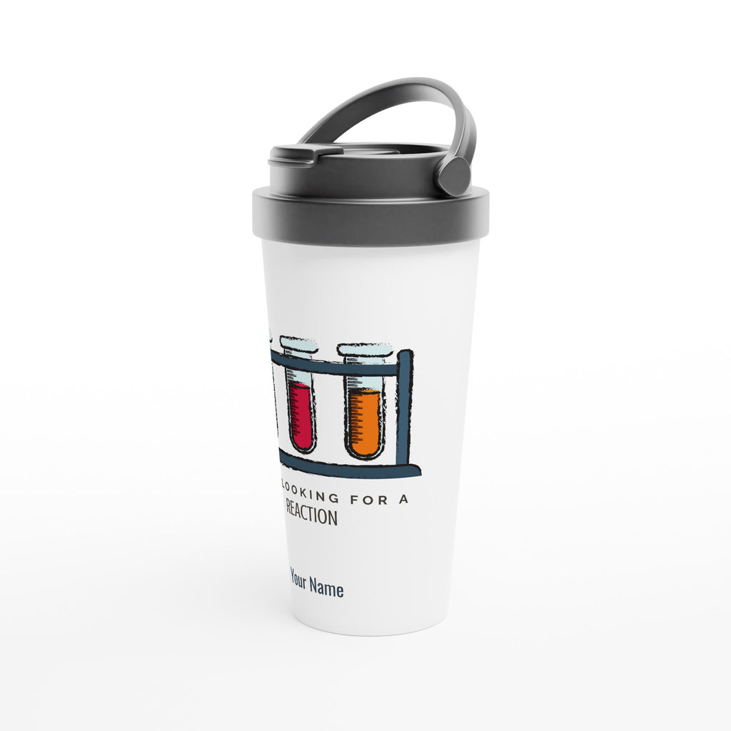 Personalised - Test Tubes, Just Looking For A Reaction - White 15oz Stainless Steel Travel Mug Personalised Travel Mug coffee Globally Fulfilled science