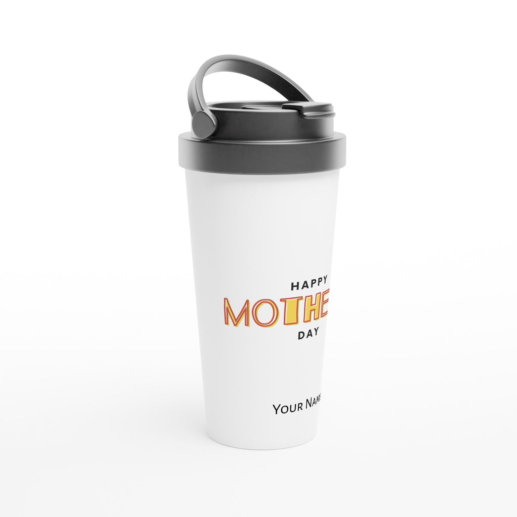 Personalised - Happy Mother's Day - White 15oz Stainless Steel Travel Mug Personalised Travel Mug Customise Globally Fulfilled Mum Personalise