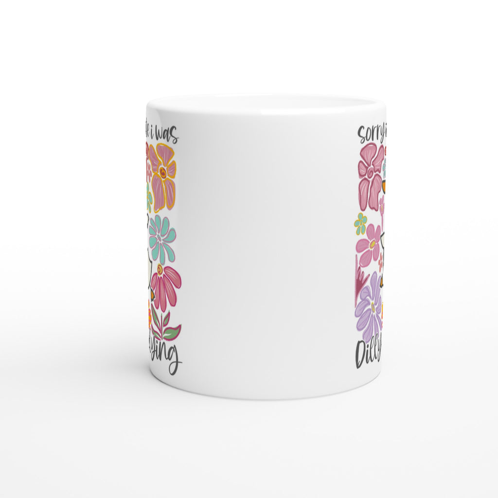 Sorry I'm Late, I Was Dilly Dallying - White 11oz Ceramic Mug White 11oz Mug animal Globally Fulfilled