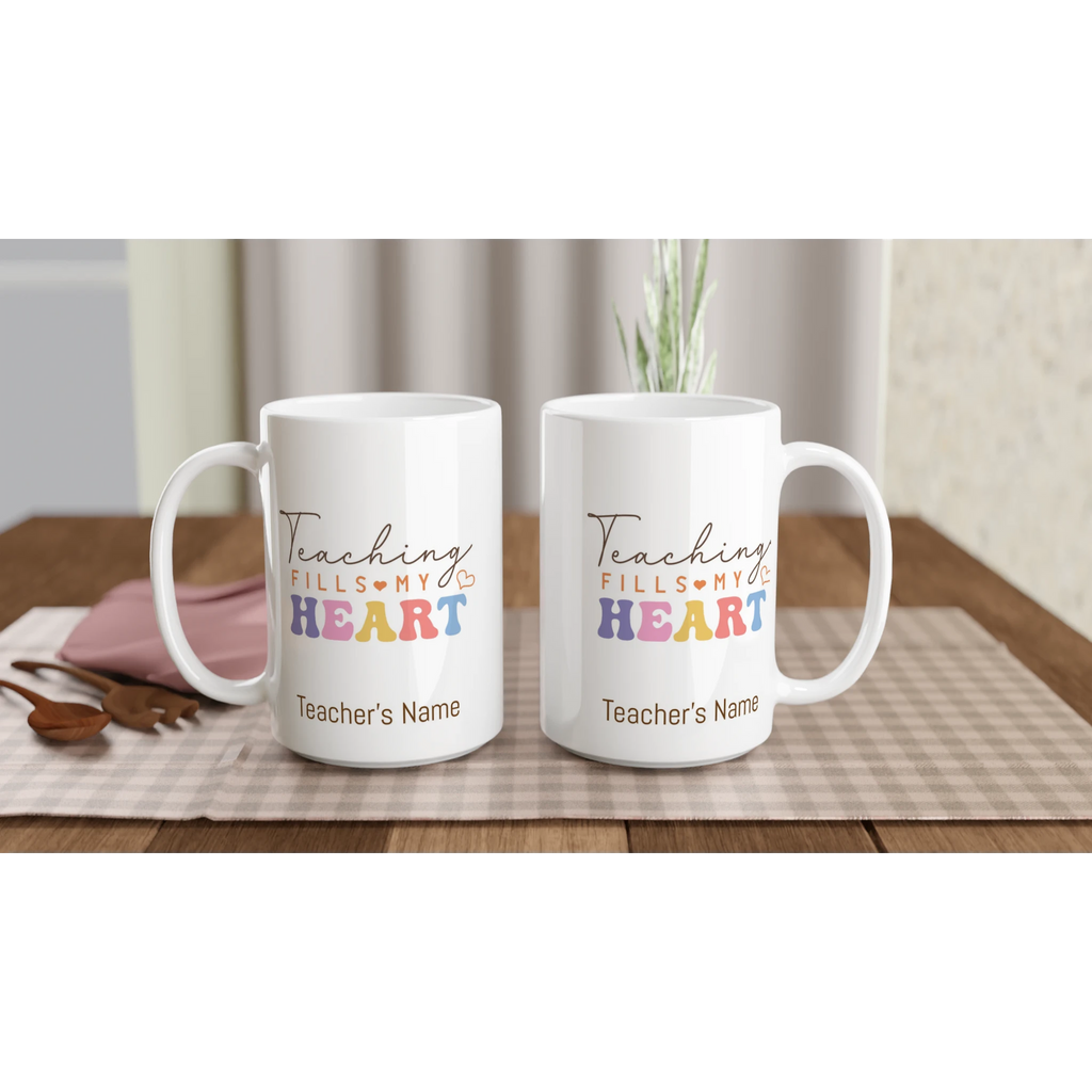 Personalise - Teaching Fills My Heart - White 15oz Ceramic Mug Personalised 15oz Mug