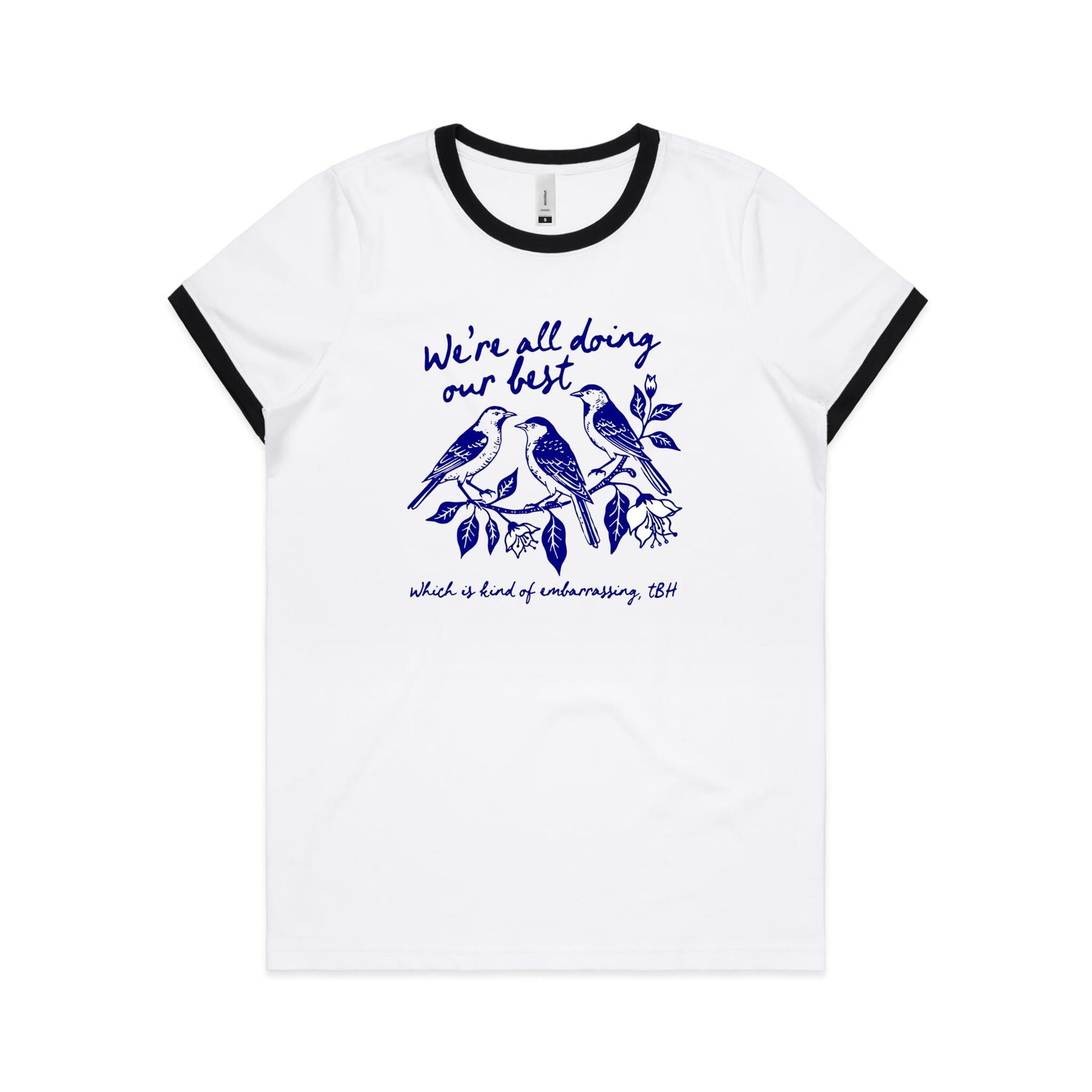 Birds, We're All Doing Our Best, Embarrassing tbh AS Colour Women's Ringer Tee White Black Womens Ringer T-shirt animal Birds Printed In Australia