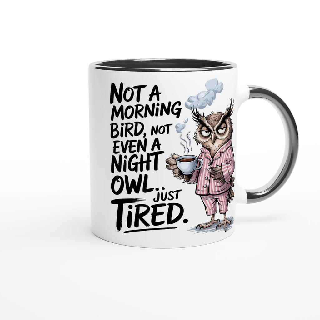 Not A Morning Bird, Not A Night Owl, Just Tired - White 11oz Ceramic Mug with Colour Inside Colour 11oz Mug animal Globally Fulfilled Work