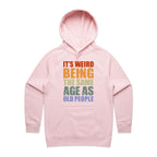 It's Weird Being The Same Age As Old People - Womens Hoodie Pink Womens Hoodie Printed In Australia