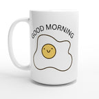 Egg, Good Morning - White 15oz Ceramic Mug 15oz Mug Globally Fulfilled