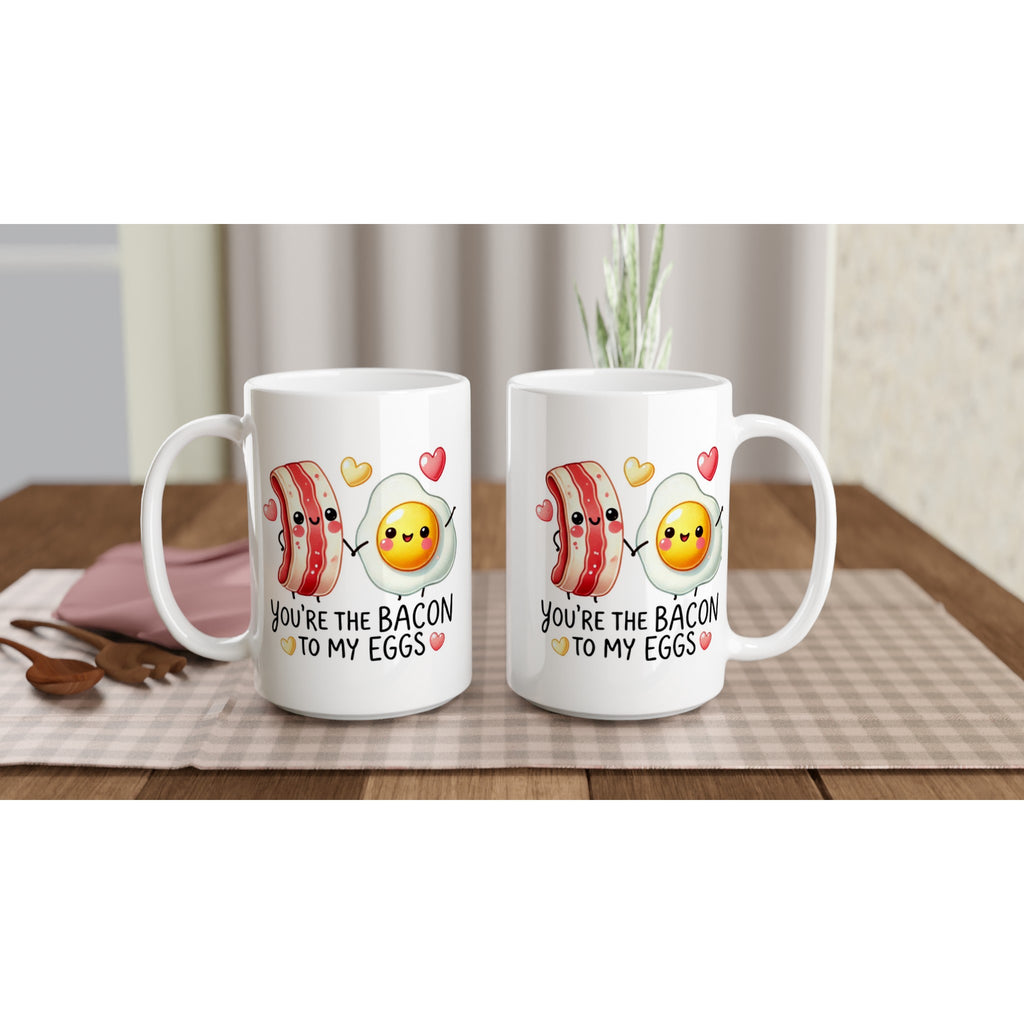 You're The Bacon To My Eggs, Valentine - White 15oz Ceramic Mug 15oz Mug Food Globally Fulfilled Love