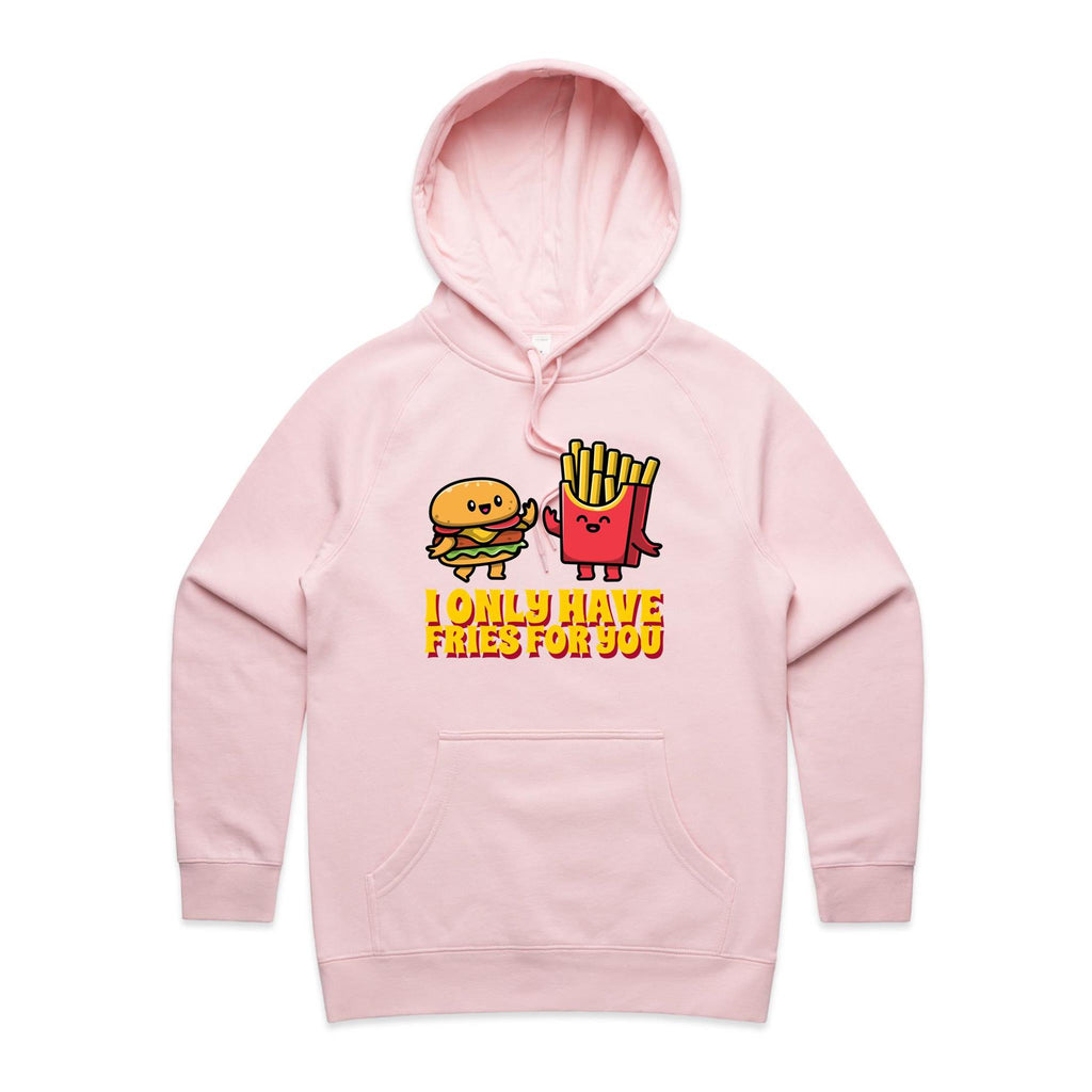 I Only Have Fries For You - Womens Hoodie Pink Womens Hoodie Food Love Printed In Australia