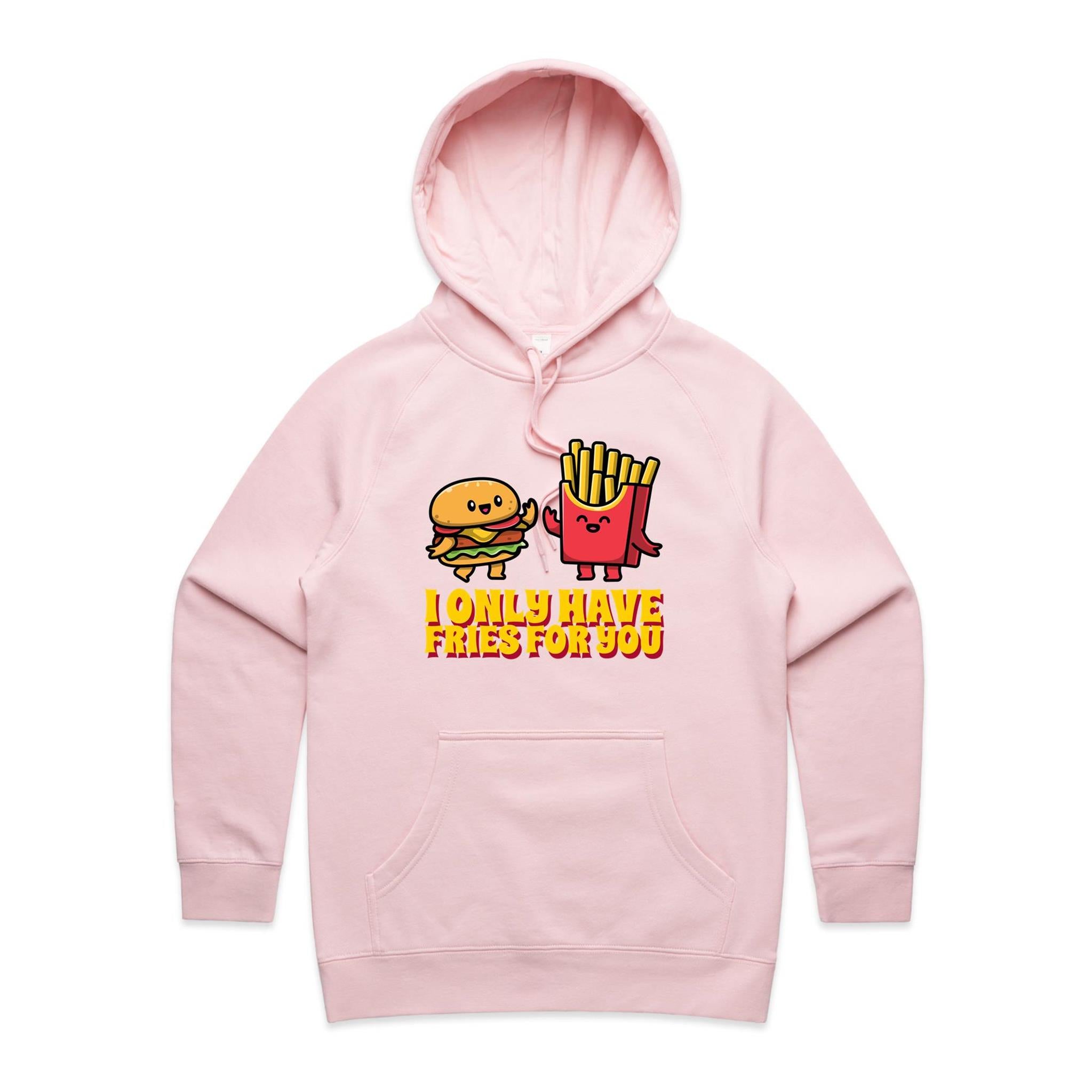 I Only Have Fries For You - Womens Hoodie Pink Womens Hoodie Food Love Printed In Australia