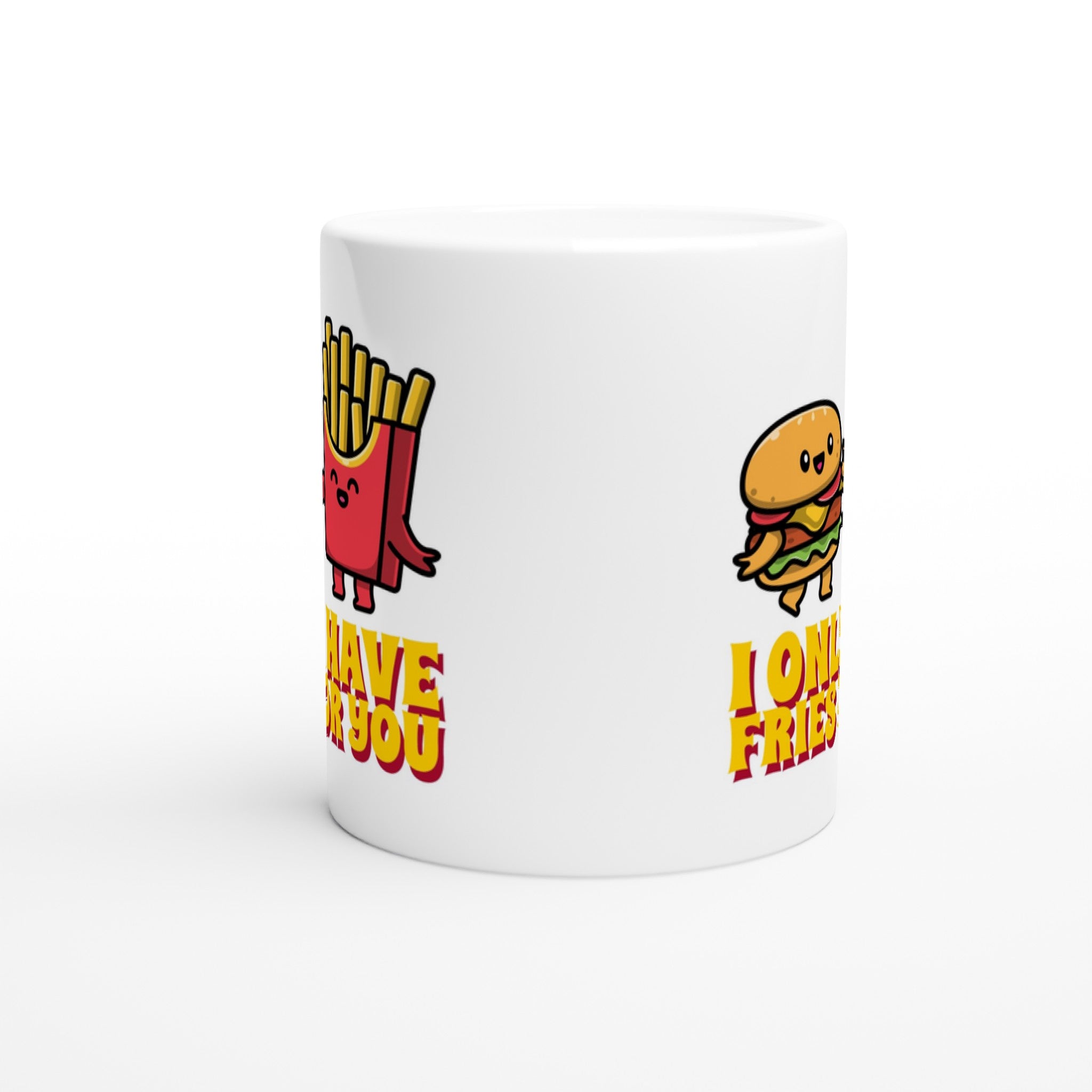 I Only Have Fries For You, Burger And Fries - White 11oz Ceramic Mug White 11oz Mug food Globally Fulfilled