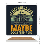 I Like Chess And Maybe Three People - Ceramic Coasters (Square) Ceramic Coasters Chess Games Printed Offshore
