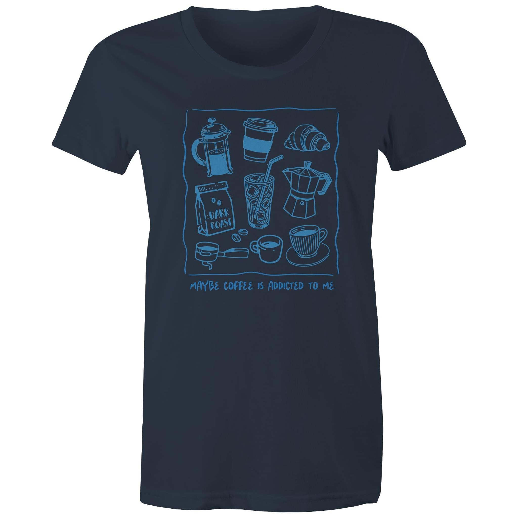 Maybe Coffee Is Addicted To Me - Womens T-shirt Navy Womens T-shirt Coffee Printed In Australia
