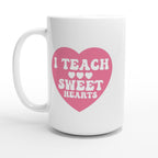 I Teach Sweet Hearts - White 15oz Ceramic Mug Default Title 15oz Mug Globally Fulfilled Teacher