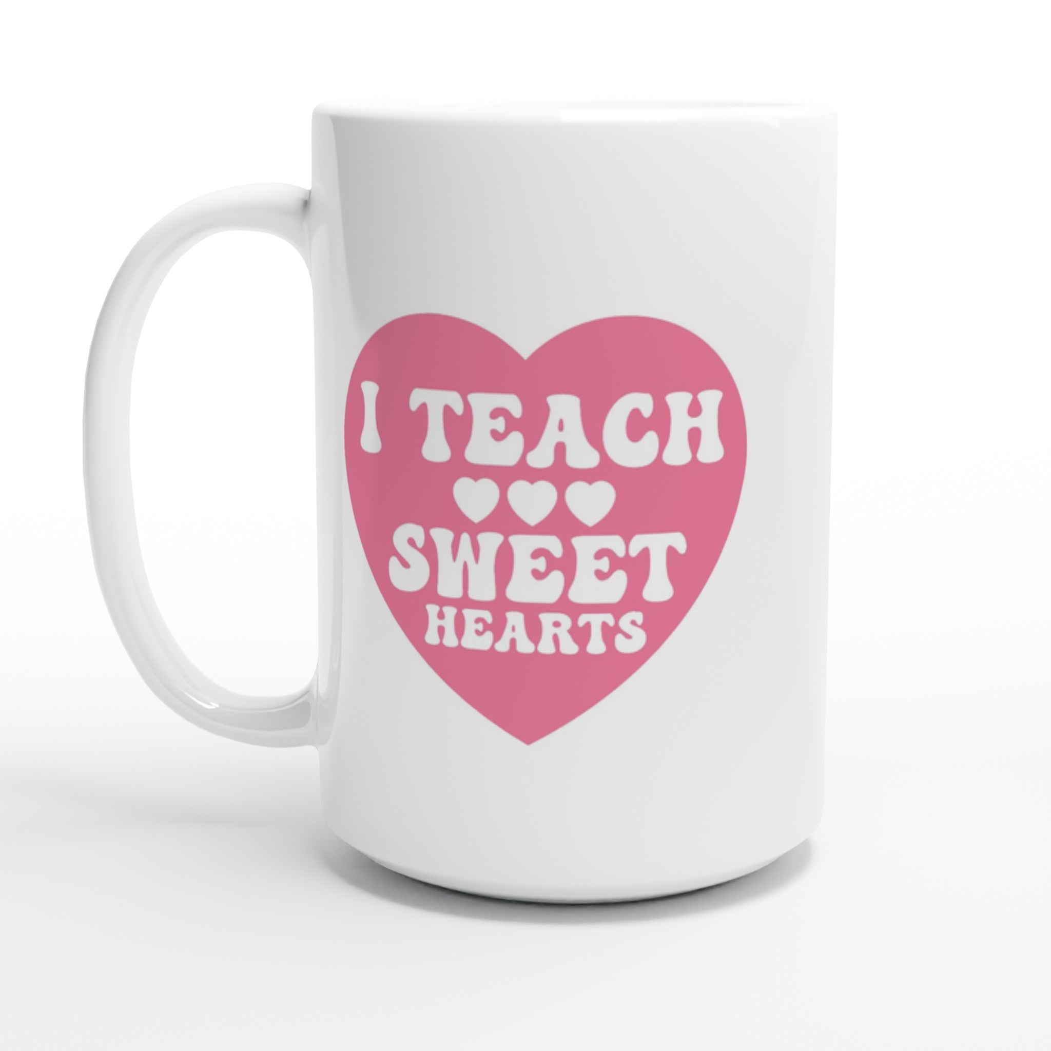 I Teach Sweet Hearts - White 15oz Ceramic Mug Default Title 15oz Mug Globally Fulfilled Teacher