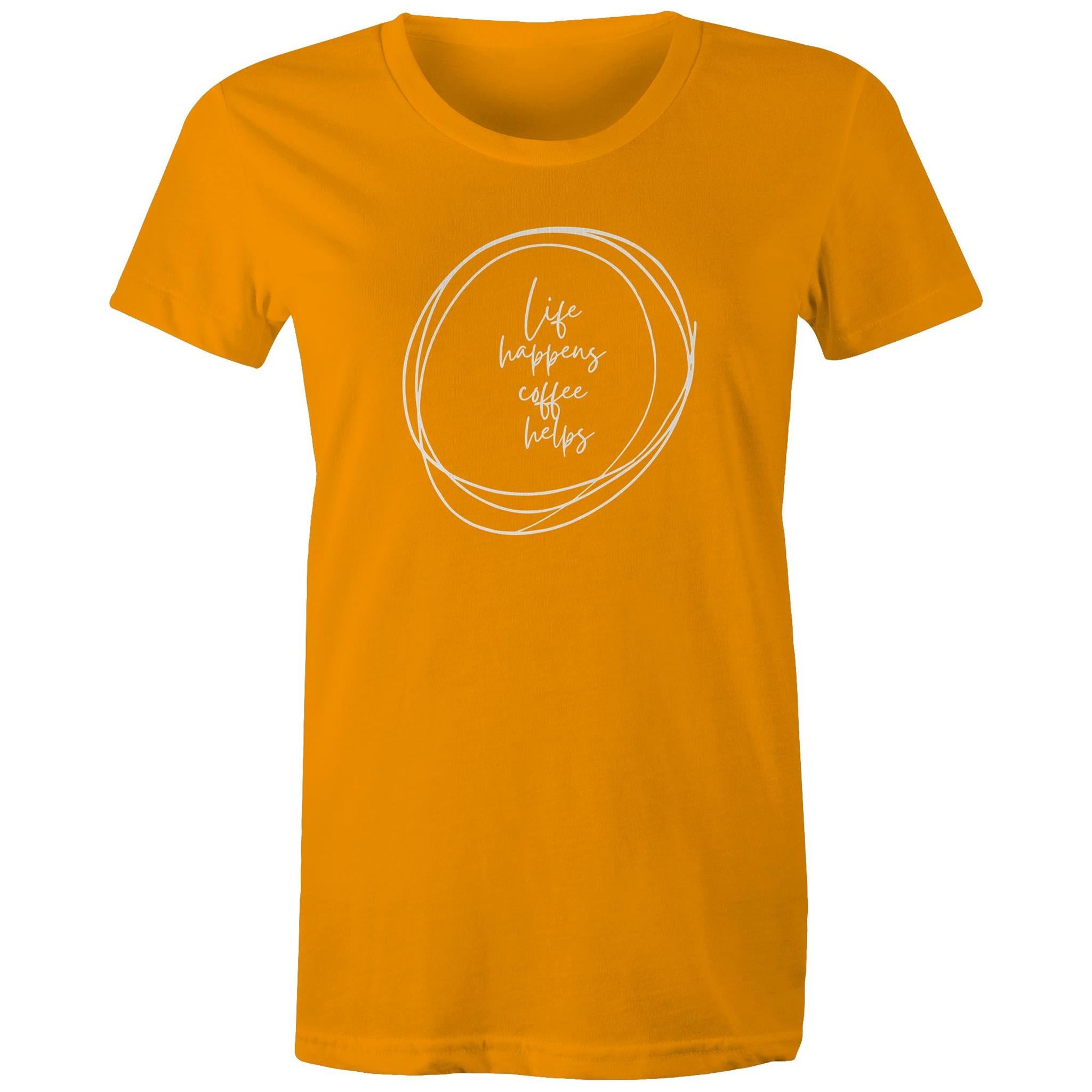 Life Happens, Coffee Helps - Womens T-shirt Orange Womens T-shirt Coffee Printed In Australia