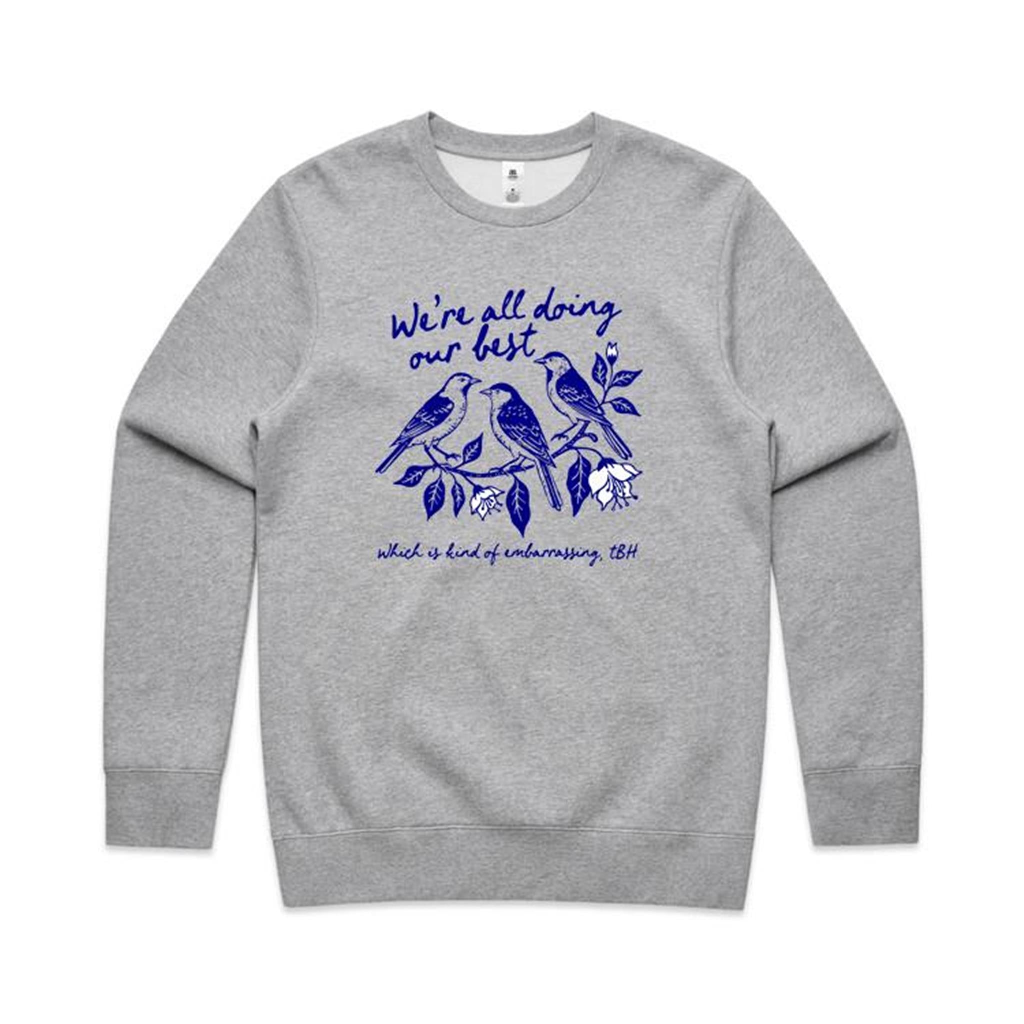 Birds, We're All Doing Our Best, Embarrassing tbh AS Colour Stencil Crew Sweatshirt Unisex Grey Marle Sweatshirt animal Birds Printed In Australia