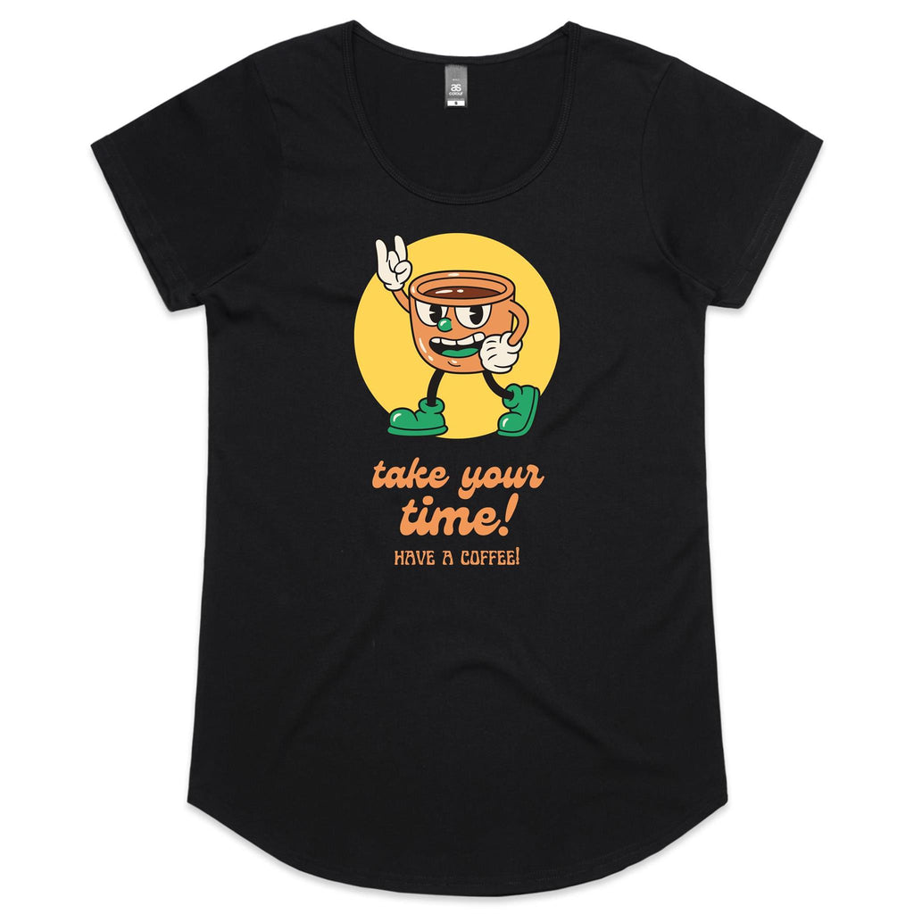 Take Your Time, Have A Coffee - Womens Scoop Neck T-Shirt Black Womens Scoop Neck T-shirt Coffee Printed In Australia