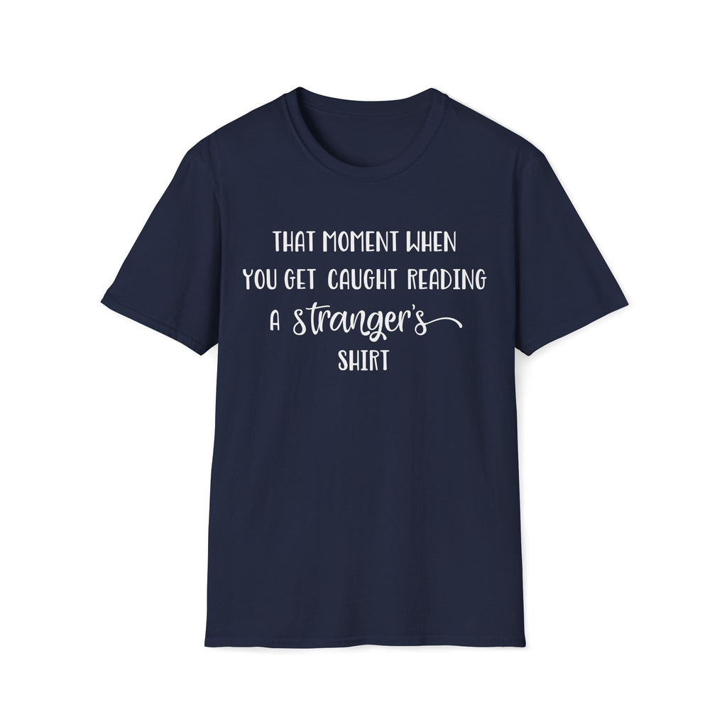 That Moment When You Get Caught Reading a Stranger's Shirt Unisex T-Shirt