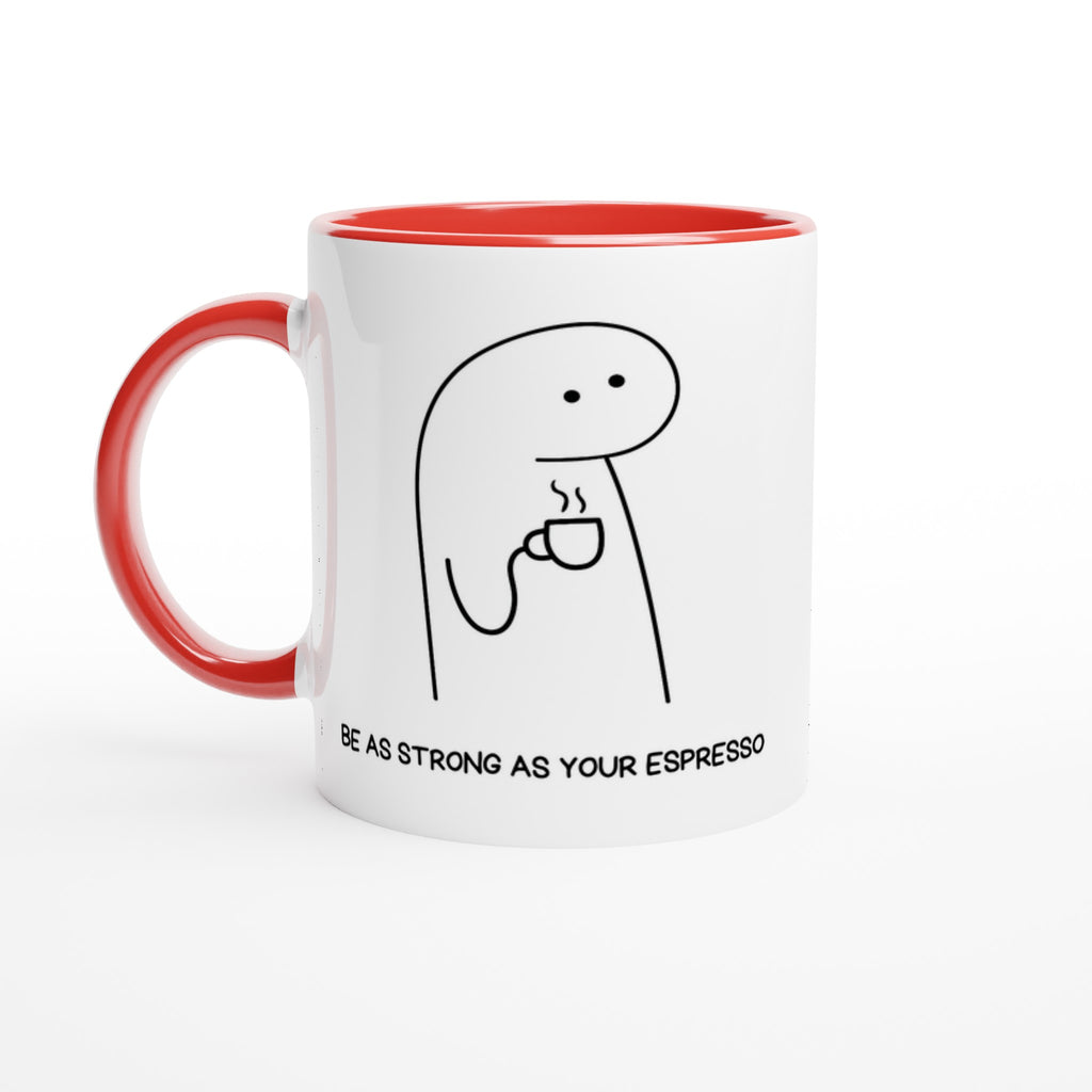 Be As Strong As Your Espresso - White 11oz Ceramic Mug with Colour Inside Ceramic Red Colour 11oz Mug Coffee Globally Fulfilled