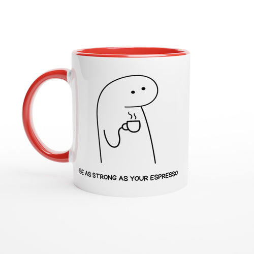 Be As Strong As Your Espresso - White 11oz Ceramic Mug with Colour Inside Ceramic Red Colour 11oz Mug Coffee Globally Fulfilled