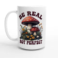 Personalised Be Real Not Perfect, Hippie Mushroom Garden White 15oz Ceramic Mug Default Title Personalised 15oz Mug Globally Fulfilled Positivity