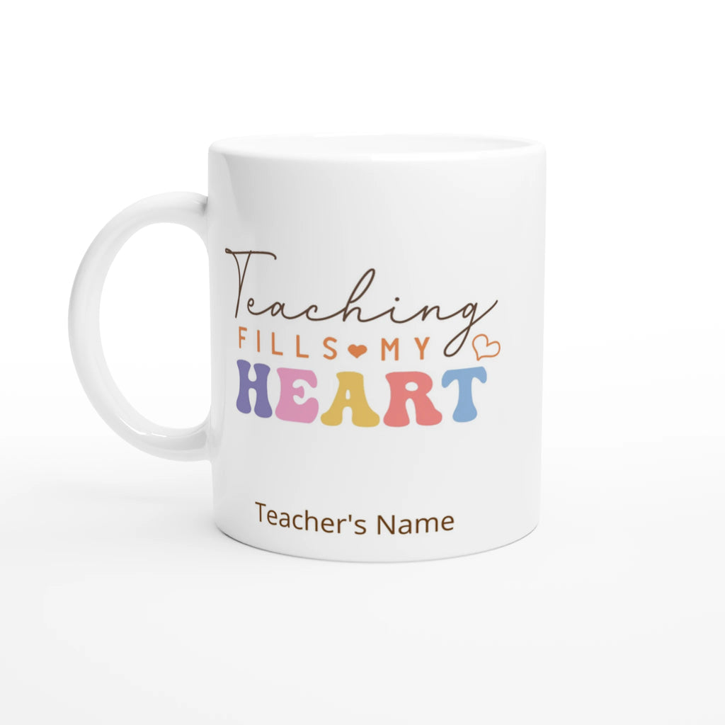 Personalise - Teaching Fills My Heart - 11oz Ceramic Mug White 11oz Ceramic Mug - Personalised 11oz Mug