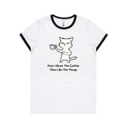 First I Drink The Coffee, Then I Do The Things, Cat - Women's Ringer Tee White Black Womens Ringer T-shirt animal Coffee Printed In Australia