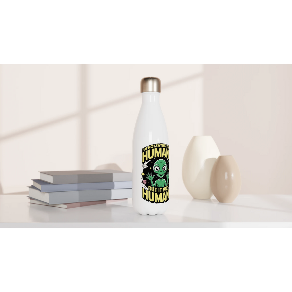 Alien, I'm Not Saying It Was Humans - White 17oz Stainless Steel Water Bottle White Water Bottle Globally Fulfilled Sci Fi