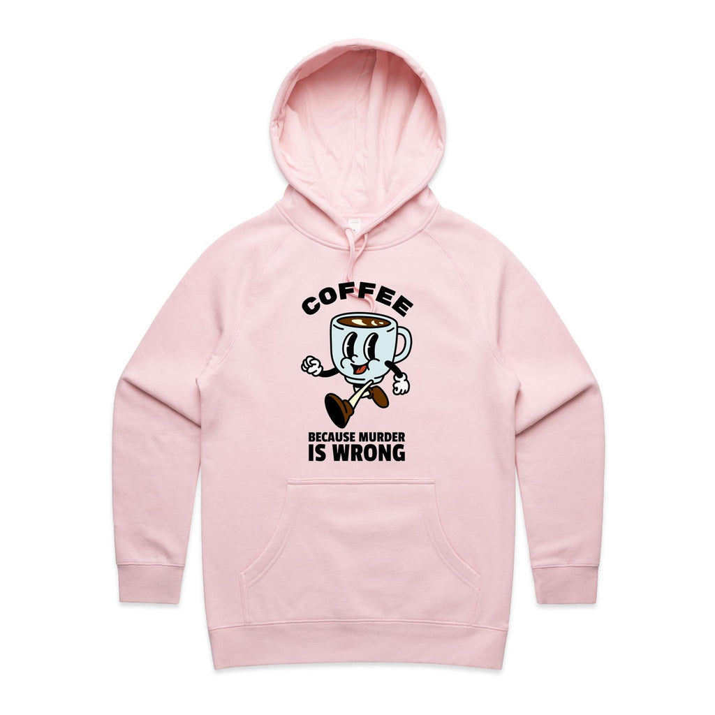 Coffee, Because Murder Is Wrong - Womens Hoodie Pink Womens Hoodie Coffee Printed In Australia