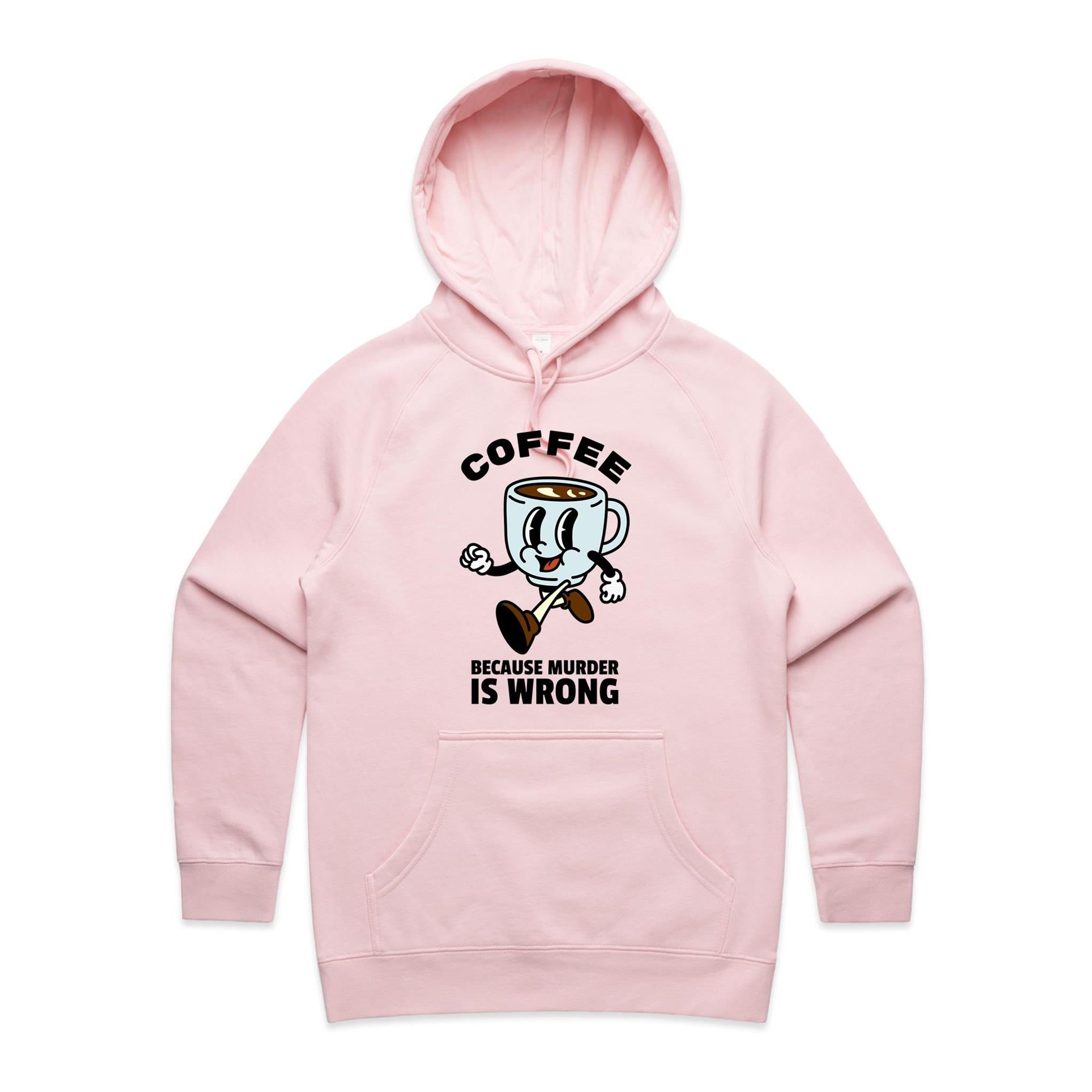 Coffee, Because Murder Is Wrong - Womens Hoodie Pink Womens Hoodie Coffee Printed In Australia