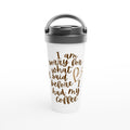 I Am Sorry For What I Said Before I Had My Coffee 2 White 15oz Stainless Steel Travel Mug Default Title Travel Mug Coffee Globally Fulfilled