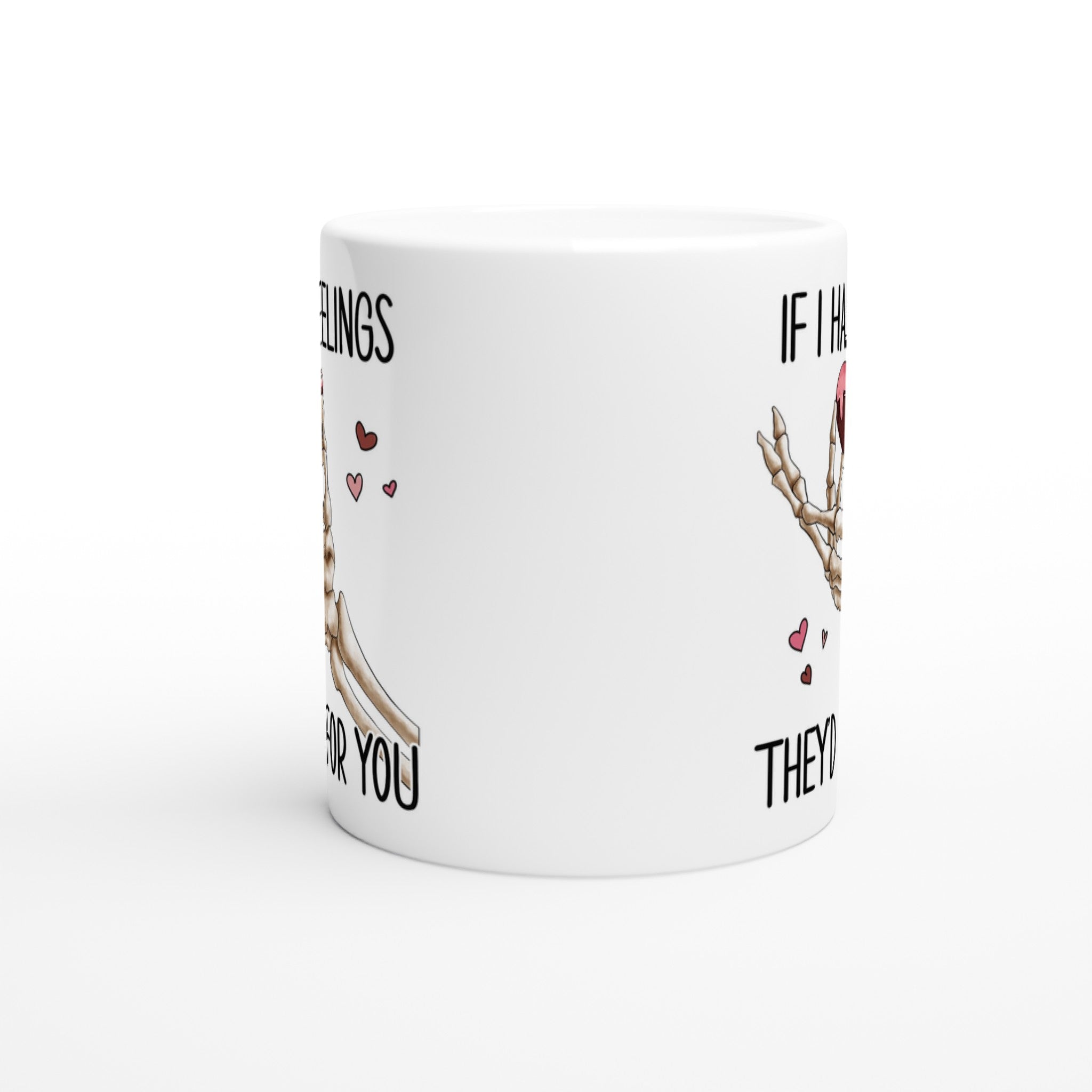 If I Had Feelings They'd Be For Your, Valentines Skeleton - White 11oz Ceramic Mug White 11oz Mug Globally Fulfilled Love