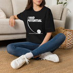 I Had Potential Unisex T-shirt Unisex Adult T-shirt Globally Fulfilled Science