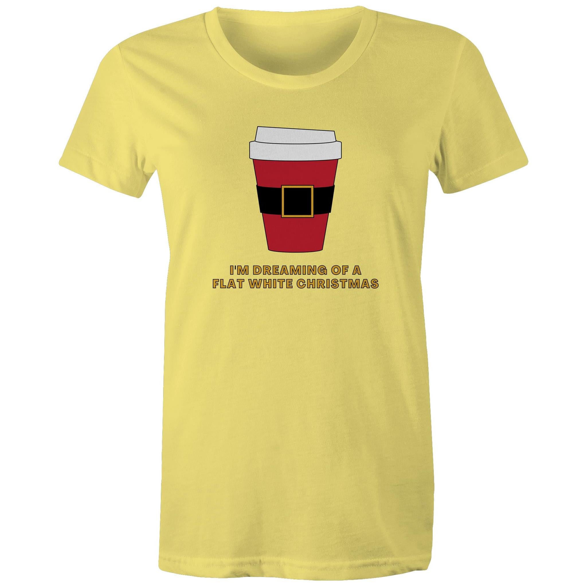 I'm Dreaming Of A Flat White Christmas, Coffee - Womens T-shirt Yellow Womens Christmas T-shirt Christmas Printed In Australia